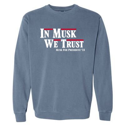 In Musk We Trust Musk For President 2024 Garment-Dyed Sweatshirt