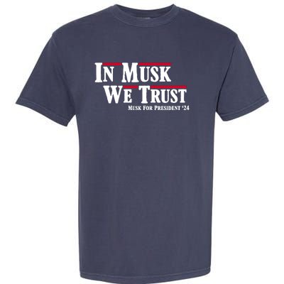 In Musk We Trust Musk For President 2024 Garment-Dyed Heavyweight T-Shirt