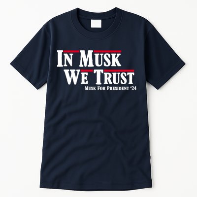 In Musk We Trust Musk For President 2024 Tall T-Shirt