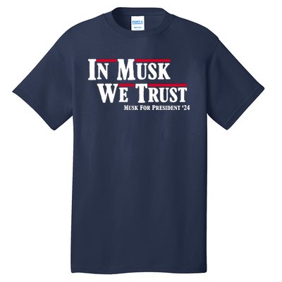 In Musk We Trust Musk For President 2024 Tall T-Shirt