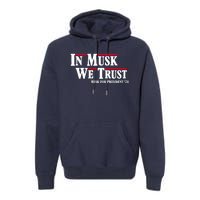 In Musk We Trust Musk For President 2024 Premium Hoodie