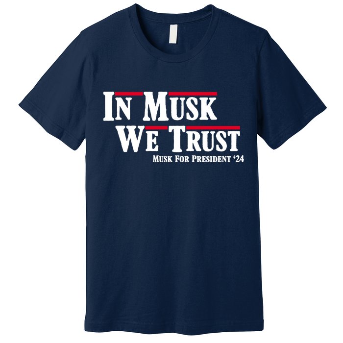In Musk We Trust Musk For President 2024 Premium T-Shirt