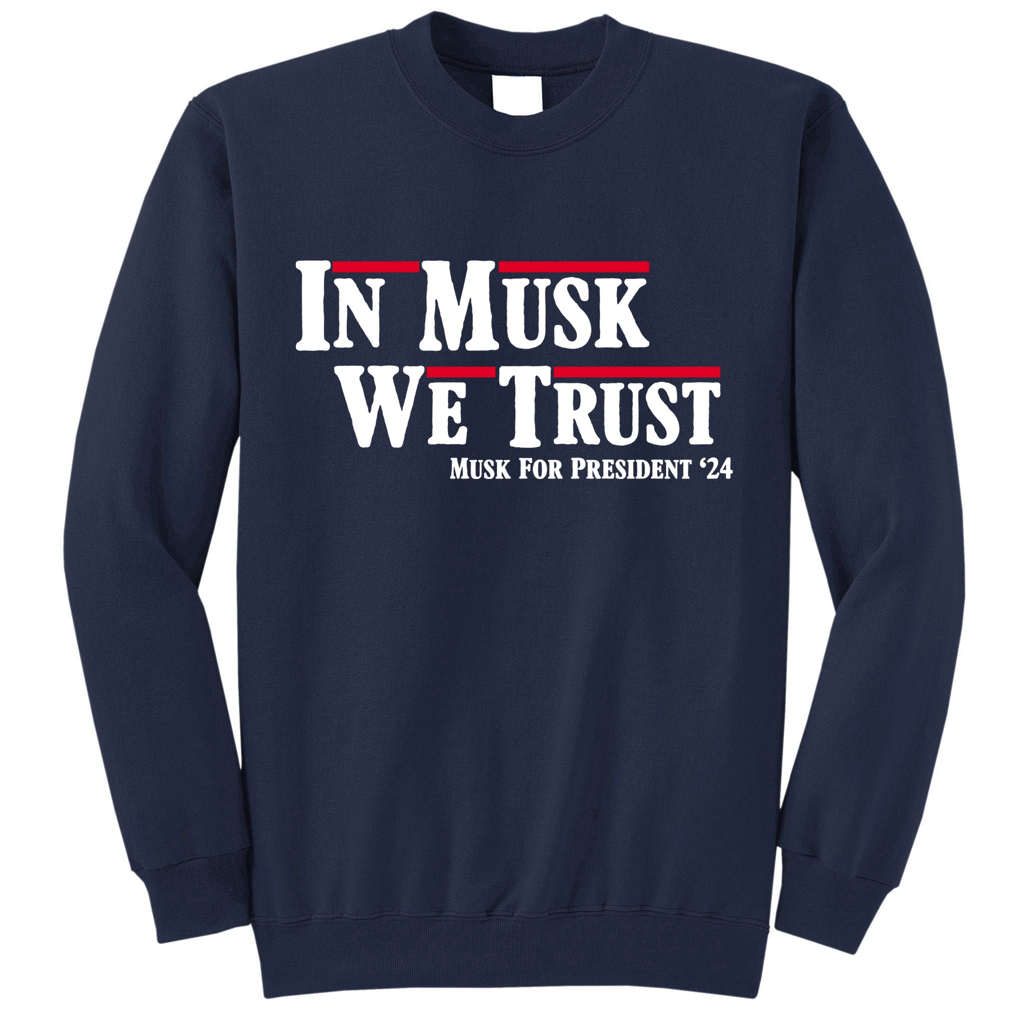In Musk We Trust Musk For President 2024 Tall Sweatshirt