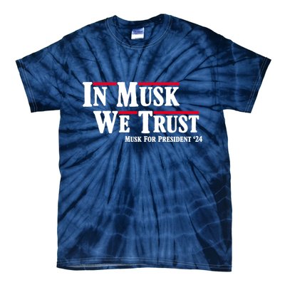 In Musk We Trust Musk For President 2024 Tie-Dye T-Shirt