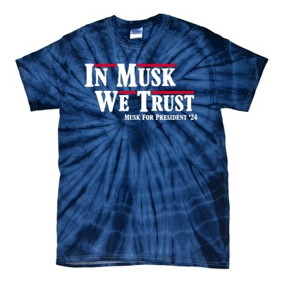 In Musk We Trust Musk For President 2024 Tie-Dye T-Shirt