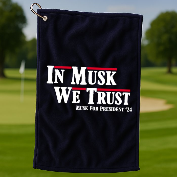In Musk We Trust Musk For President 2024 Golf Towel