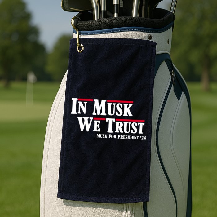 In Musk We Trust Musk For President 2024 Golf Towel