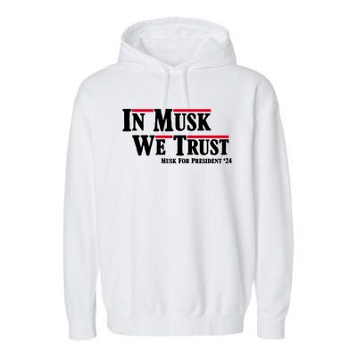 In Musk We Trust Musk For President 2024 Garment-Dyed Fleece Hoodie