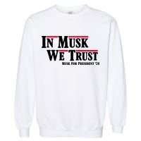 In Musk We Trust Musk For President 2024 Garment-Dyed Sweatshirt