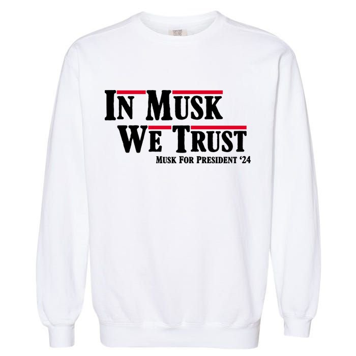 In Musk We Trust Musk For President 2024 Garment-Dyed Sweatshirt