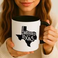 I Messed With Texas Dont Mess With This Texan Mug