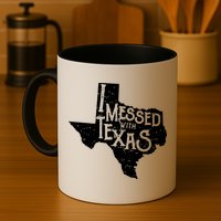 I Messed With Texas Dont Mess With This Texan Mug