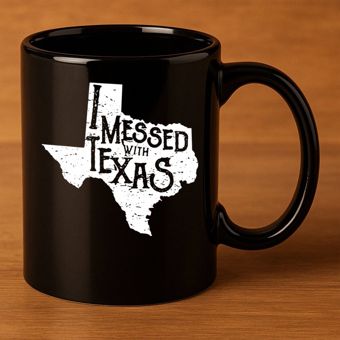 I Messed With Texas Dont Mess With This Texan 11oz C Handle Ceramic Mug