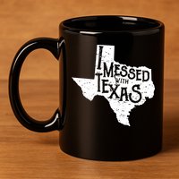 I Messed With Texas Dont Mess With This Texan 11oz C Handle Ceramic Mug
