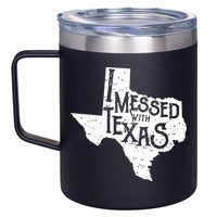I Messed With Texas Dont Mess With This Texan 12oz Stainless Steel Coffee Mug