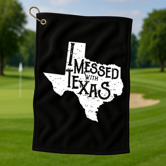 I Messed With Texas Dont Mess With This Texan Golf Towel