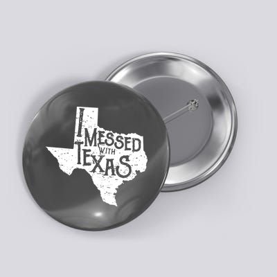 I Messed With Texas Dont Mess With This Texan Button