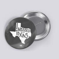 I Messed With Texas Dont Mess With This Texan Button