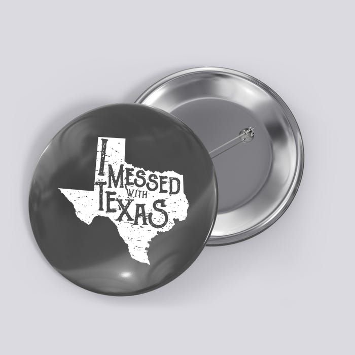 I Messed With Texas Dont Mess With This Texan Button