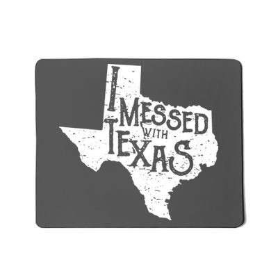 I Messed With Texas Dont Mess With This Texan Mousepad
