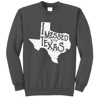 I Messed With Texas Dont Mess With This Texan Tall Sweatshirt