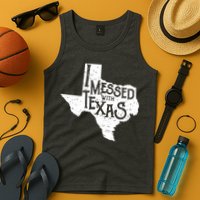 I Messed With Texas Dont Mess With This Texan Tank Top