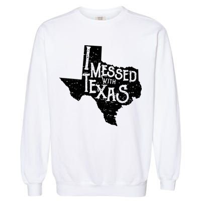 I Messed With Texas Dont Mess With This Texan Garment-Dyed Sweatshirt