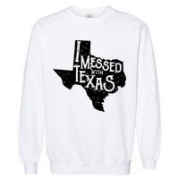 I Messed With Texas Dont Mess With This Texan Garment-Dyed Sweatshirt