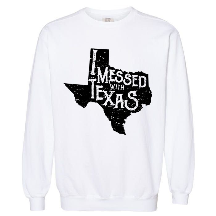 I Messed With Texas Dont Mess With This Texan Garment-Dyed Sweatshirt