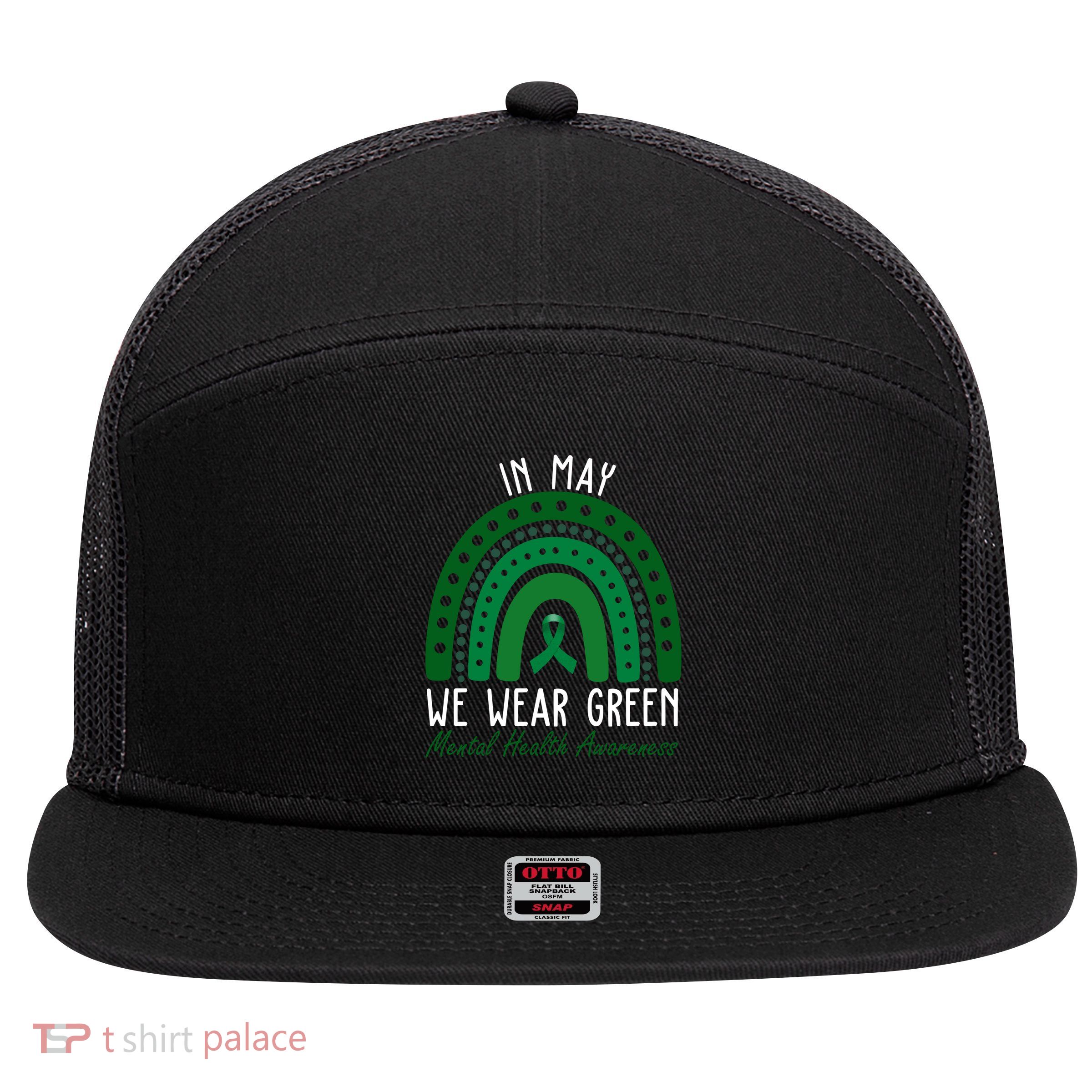 In May We Wear Green For Mental Health Awareness 7 Panel Mesh Trucker Snapback Hat