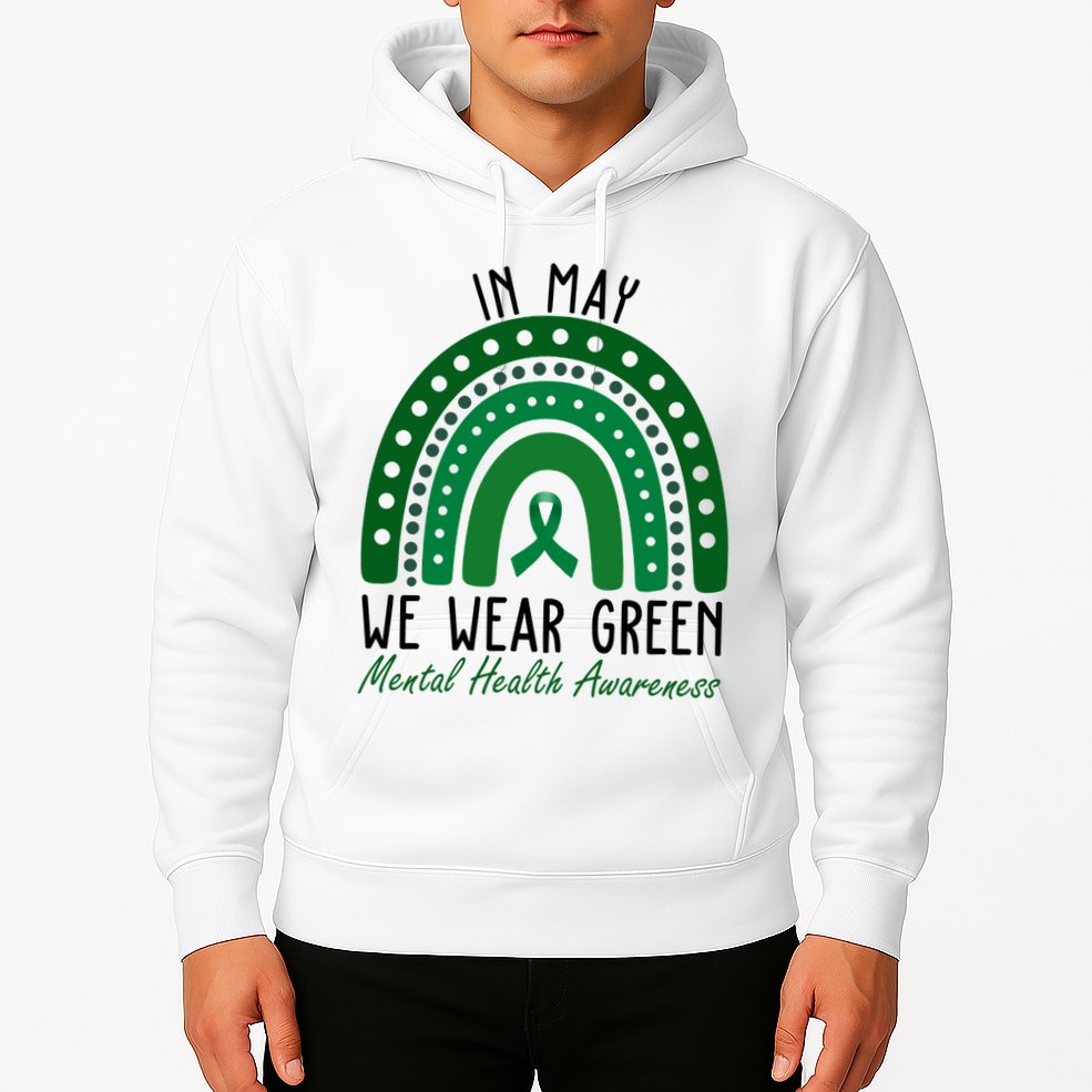 In May We Wear Green For Mental Health Awareness Hoodie