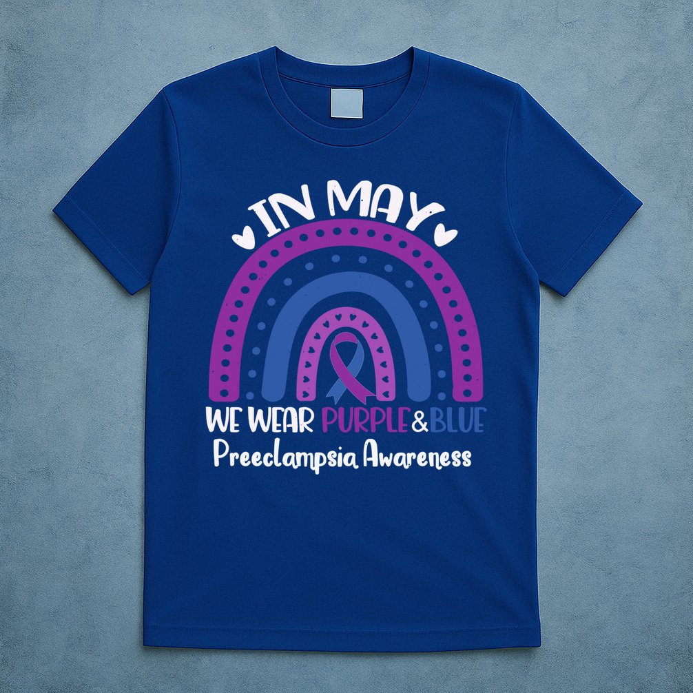 In May We Wear Purple And Blue Preeclampsia Awareness Meaningful Gift T-Shirt