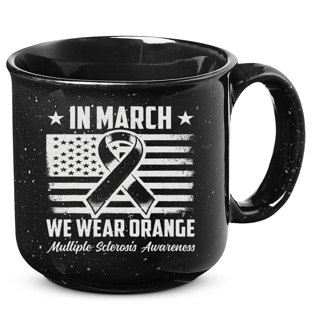 In March We Wear Orange For Multiple Sclerosis Awareness Ms 15oz Campfire Ceramic Mug
