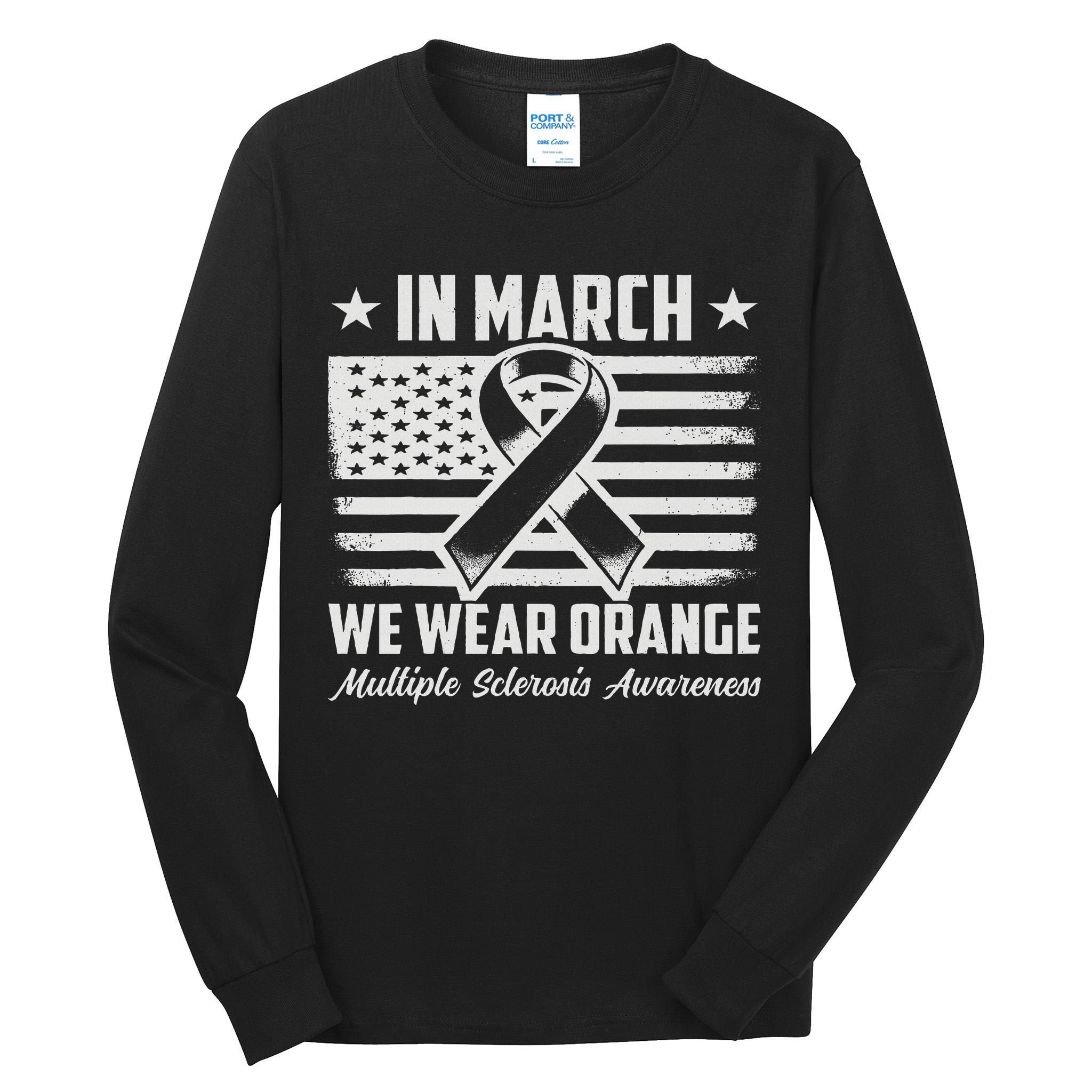 In March We Wear Orange For Multiple Sclerosis Awareness Ms Tall Long Sleeve T-Shirt