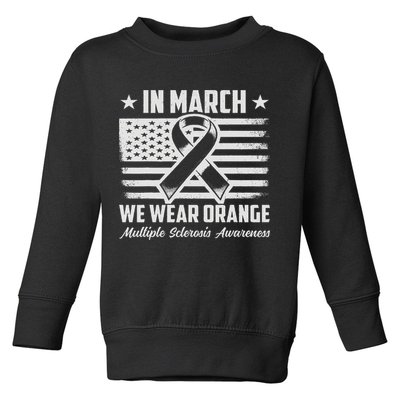 In March We Wear Orange For Multiple Sclerosis Awareness Ms Toddler Sweatshirt