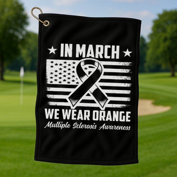 In March We Wear Orange For Multiple Sclerosis Awareness Ms Golf Towel