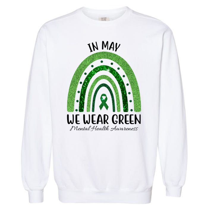 In May We Wear Green Mental Health Awareness Rainbow Garment-Dyed Sweatshirt