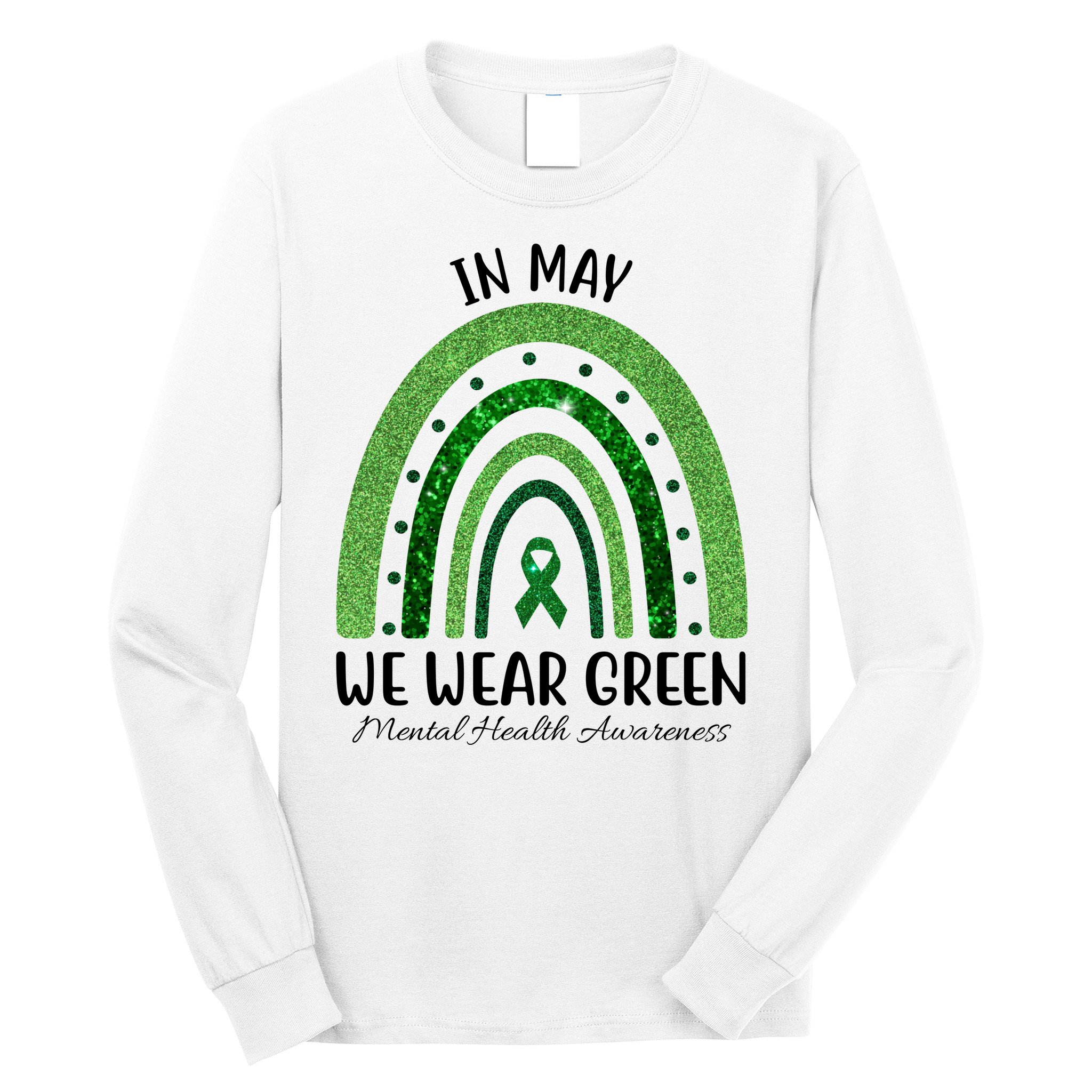 In May We Wear Green Mental Health Awareness Rainbow Long Sleeve Shirt