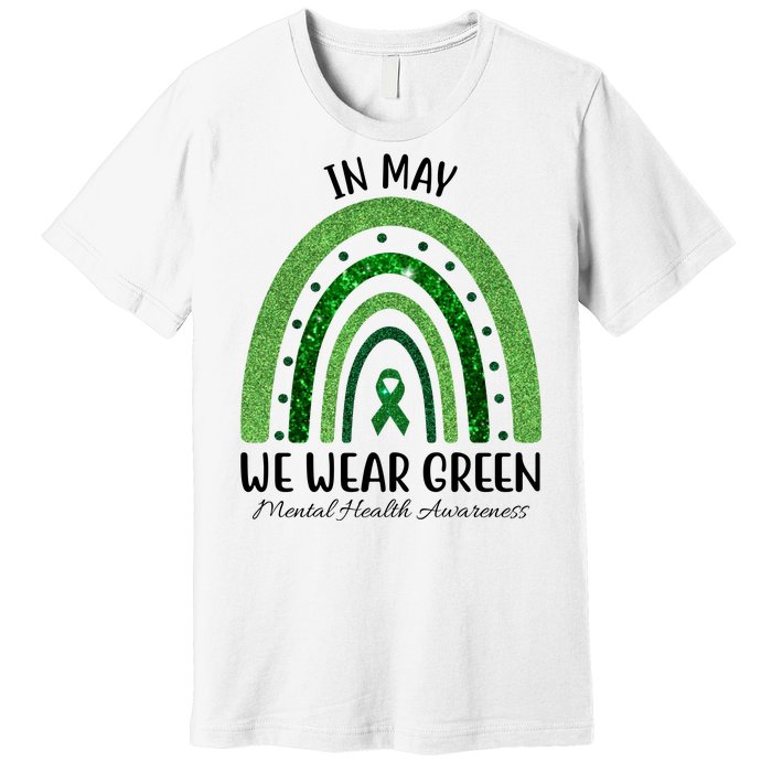 In May We Wear Green Mental Health Awareness Rainbow Premium T-Shirt