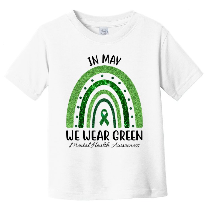 In May We Wear Green Mental Health Awareness Rainbow Toddler T-Shirt