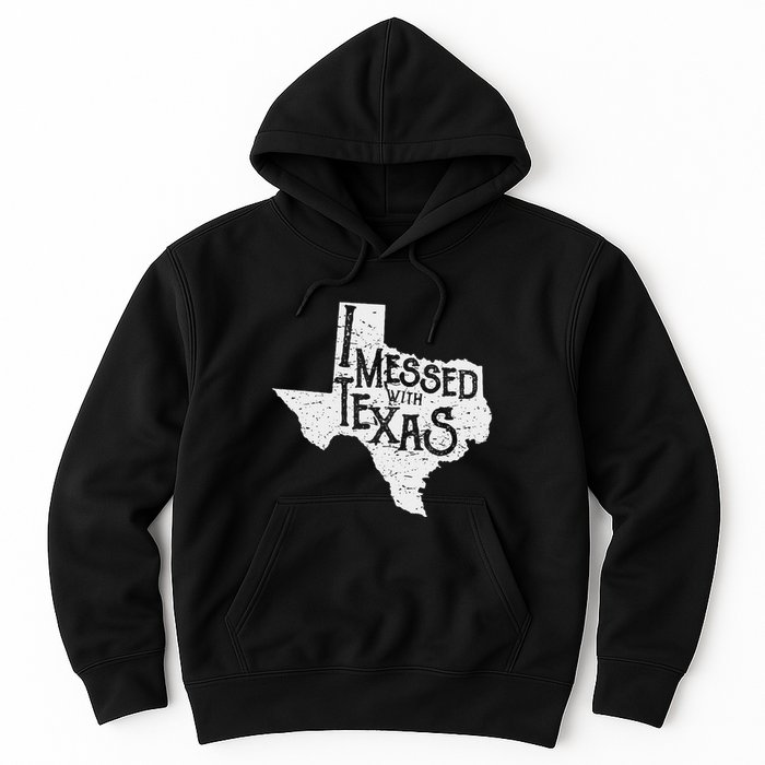 I Messed With Texas DonT Mess With This Texan Funny Texas Hoodie