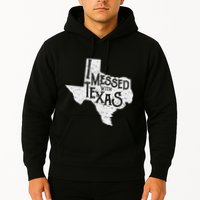 I Messed With Texas DonT Mess With This Texan Funny Texas Hoodie