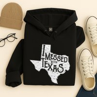 I Messed With Texas DonT Mess With This Texan Funny Texas Hoodie
