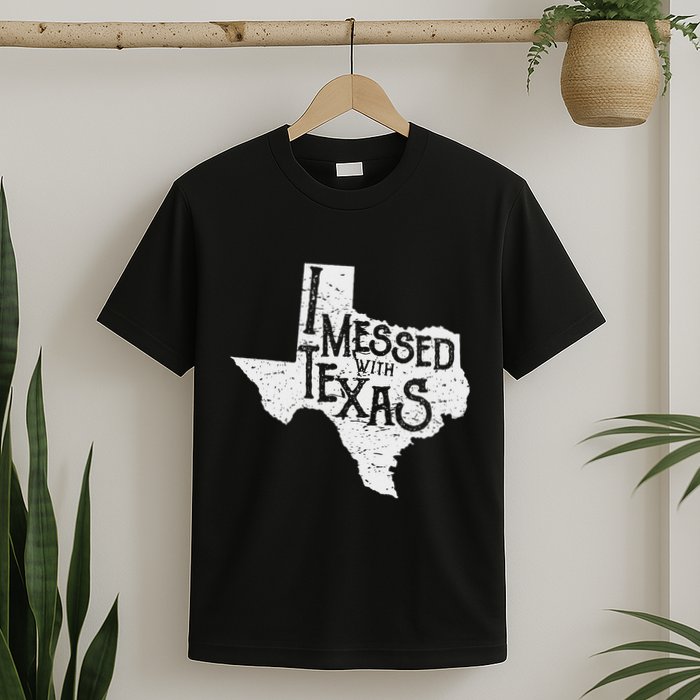 I Messed With Texas DonT Mess With This Texan Funny Texas T-Shirt