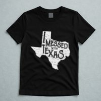I Messed With Texas DonT Mess With This Texan Funny Texas T-Shirt