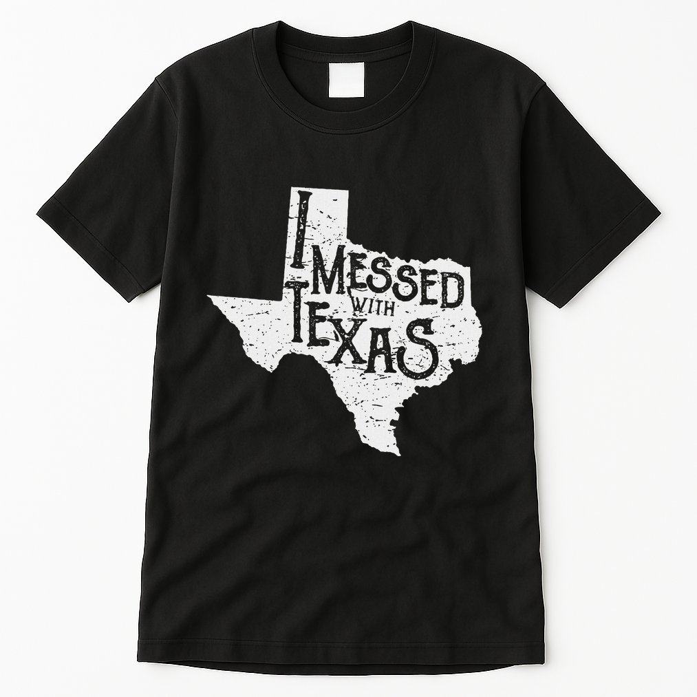 I Messed With Texas DonT Mess With This Texan Funny Texas Tall T-Shirt