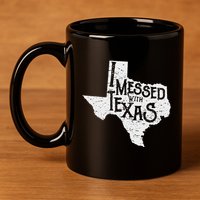 I Messed With Texas DonT Mess With This Texan Funny Texas 11oz C Handle Ceramic Mug
