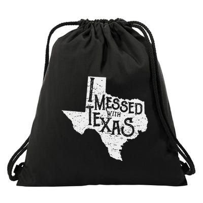 I Messed With Texas DonT Mess With This Texan Funny Texas Drawstring Bag