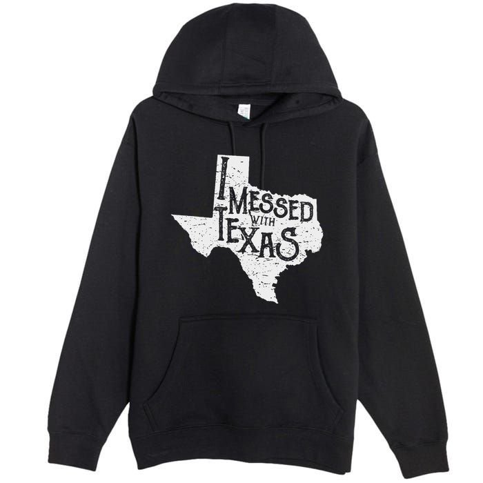 I Messed With Texas DonT Mess With This Texan Funny Texas Premium Pullover Hoodie