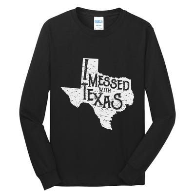 I Messed With Texas DonT Mess With This Texan Funny Texas Tall Long Sleeve T-Shirt